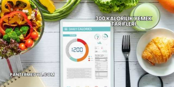 300 Kalorilik Yemek Tarifleri