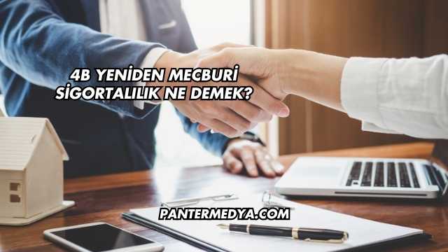 4B Yeniden Mecburi Sigortalılık Ne Demek?