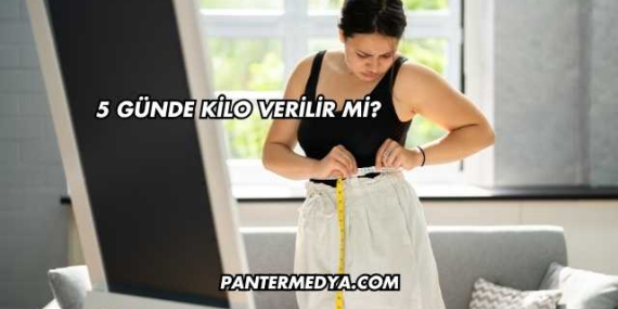 5 Günde Kilo Verilir mi?