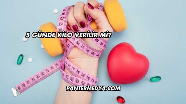 5 Günde Kilo Verilir mi?