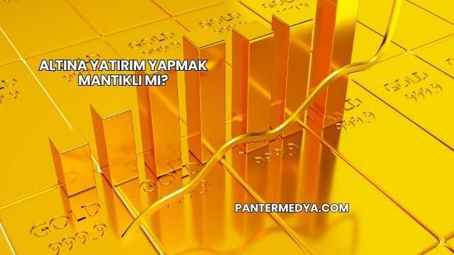Altına Yatırım Yapmak Mantıklı mı?