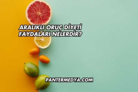 Aralıklı Oruç Diyeti Faydaları Nelerdir?