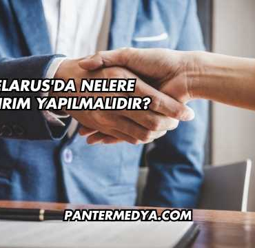 Belarus'da Nelere Yatırım Yapılmalıdır?