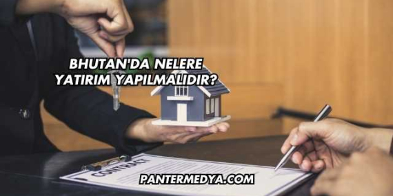 Bhutan’da Nelere Yatırım Yapılmalıdır?