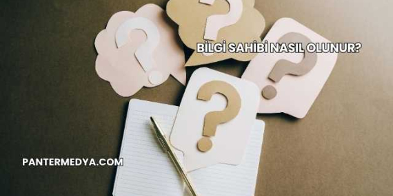 Bilgi Sahibi Nasıl Olunur?