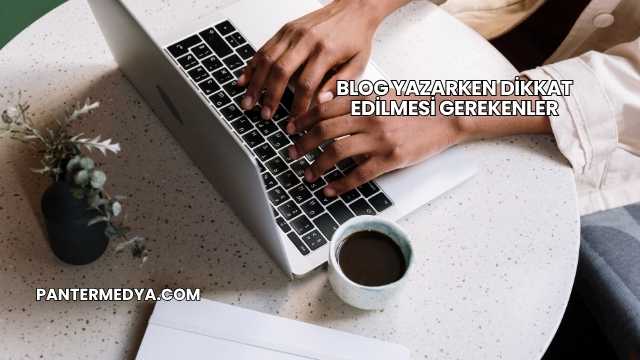 Blog Yazarken Dikkat Edilmesi Gerekenler