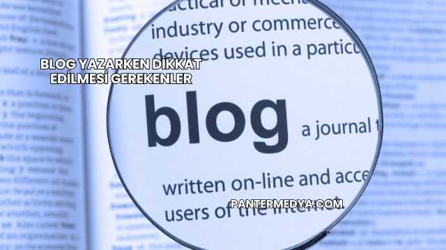 Blog Yazarken Dikkat Edilmesi Gerekenler