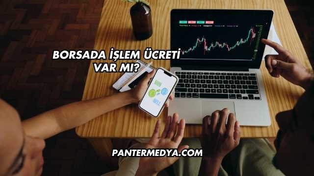 Borsada İşlem Ücreti Var mı?