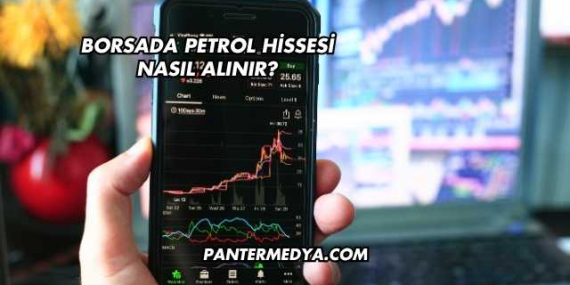 Borsada Petrol Hissesi Nasıl Alınır?