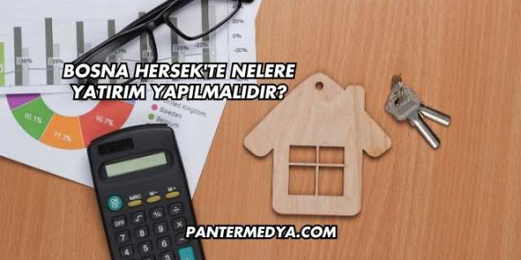 Bosna Hersek’te Nelere Yatırım Yapılmalıdır?