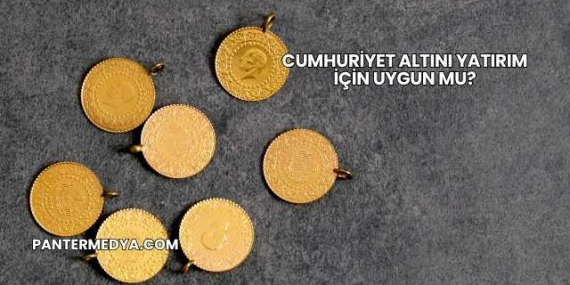 Cumhuriyet Altını Yatırım İçin Uygun mu?