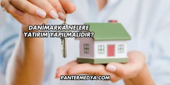 Danimarka Nelere Yatırım Yapılmalıdır?