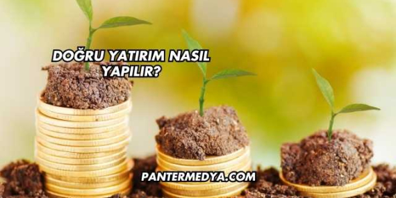 Doğru Yatırım Nasıl Yapılır?