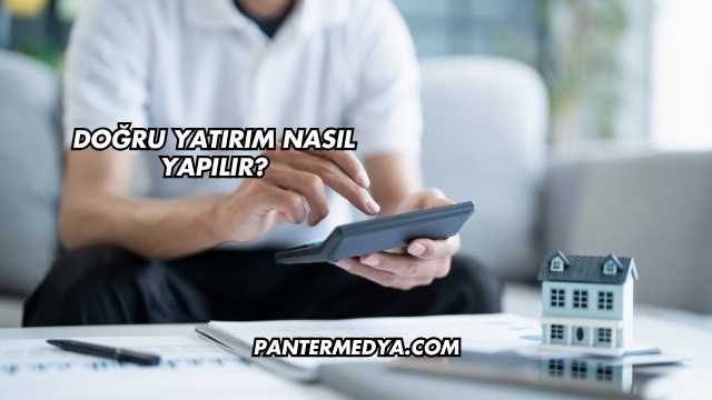 Doğru Yatırım Nasıl Yapılır?