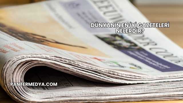 Dünyanın En İyi Gazeteleri Nelerdir?