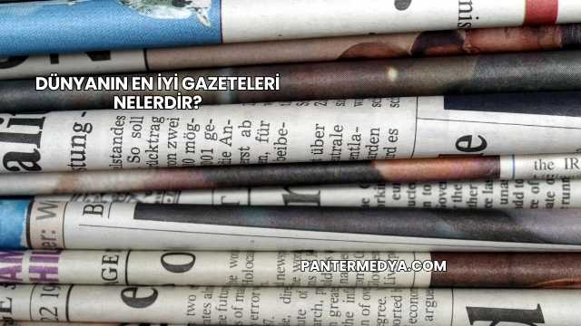 Dünyanın En İyi Gazeteleri Nelerdir?