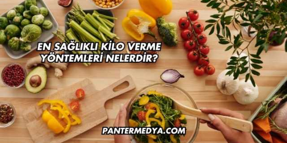 En Sağlıklı Kilo Verme Yöntemleri Nelerdir?