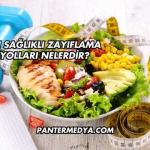 En Sağlıklı Zayıflama Yolları Nelerdir?