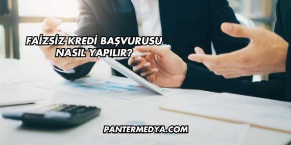 Faizsiz Kredi Başvurusu Nasıl Yapılır?