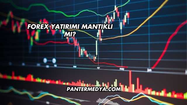 Forex Yatırımı Mantıklı mı?