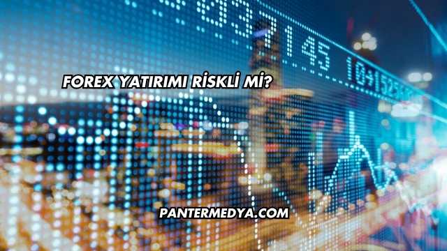 Forex Yatırımı Riskli mi?