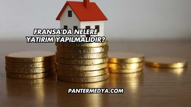 Fransa'da Nelere Yatırım Yapılmalıdır?