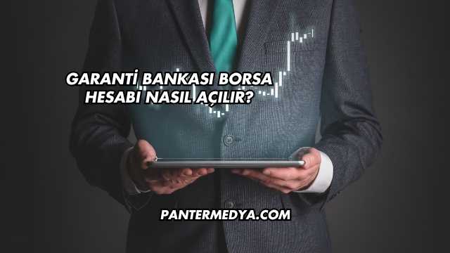 Garanti Bankası Borsa Hesabı Nasıl Açılır?
