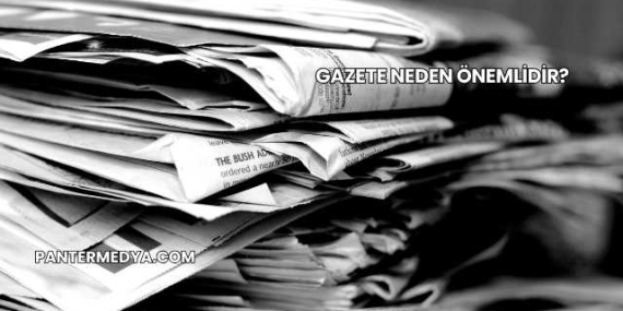 Gazete Neden Önemlidir?