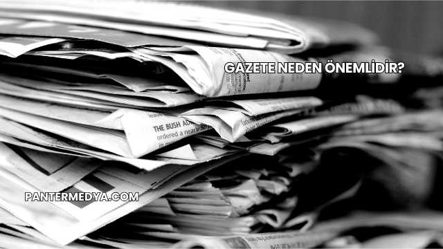 Gazete Neden Önemlidir?