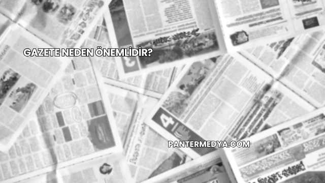 Gazete Neden Önemlidir?