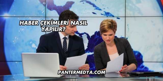 Haber Çekimleri Nasıl Yapılır?