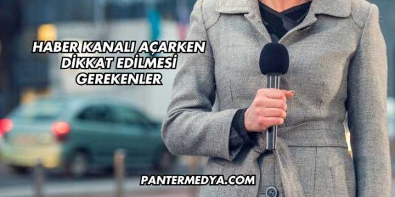 Haber Kanalı Açarken Dikkat Edilmesi Gerekenler