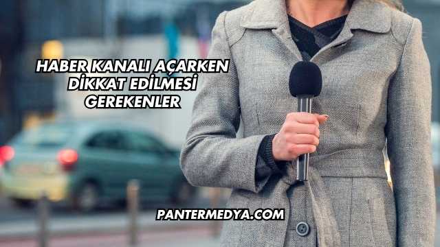 Haber Kanalı Açarken Dikkat Edilmesi Gerekenler