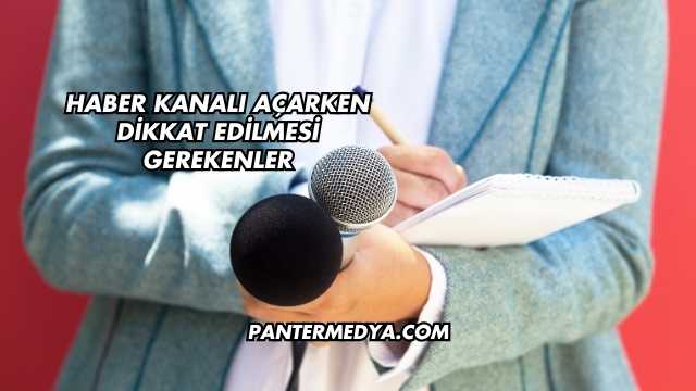 Haber Kanalı Açarken Dikkat Edilmesi Gerekenler