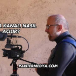 Haber Kanalı Nasıl Açılır?