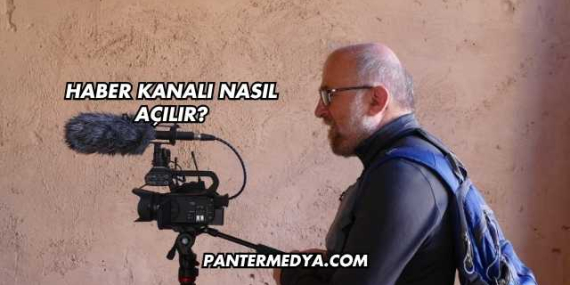 Haber Kanalı Nasıl Açılır?