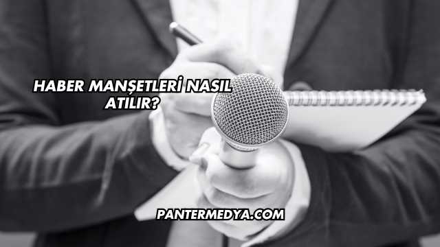 Haber Manşetleri Nasıl Atılır?