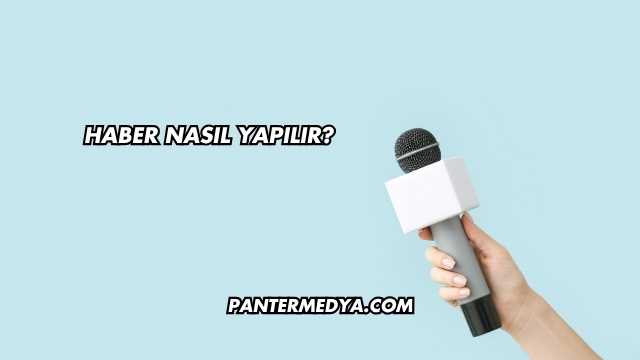 Haber Nasıl Yapılır?