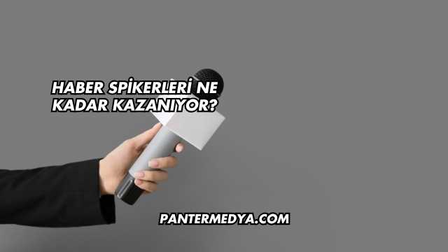 Haber Spikerleri Ne Kadar Kazanıyor?