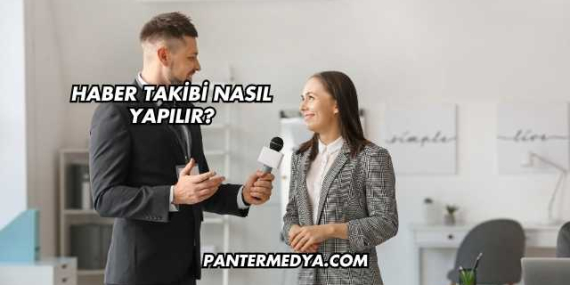 Haber Takibi Nasıl Yapılır?