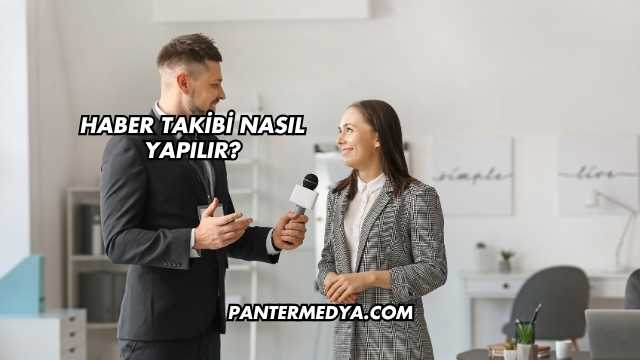 Haber Takibi Nasıl Yapılır?