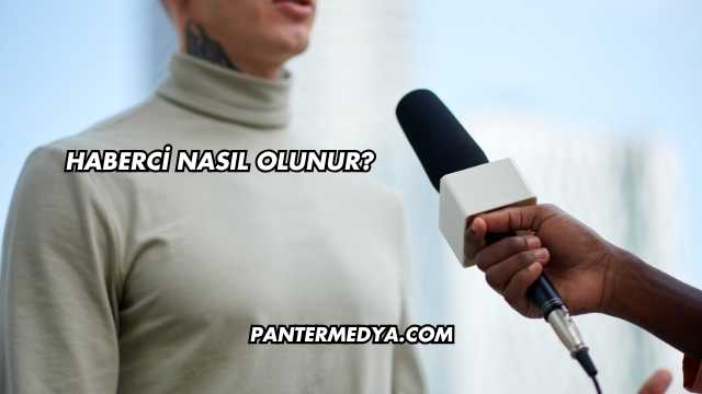 Haberci Nasıl Olunur?