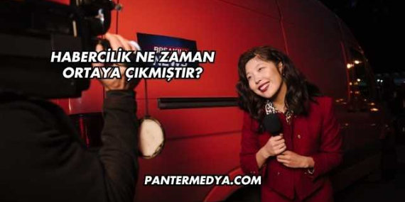 Habercilik Ne Zaman Ortaya Çıkmıştır?