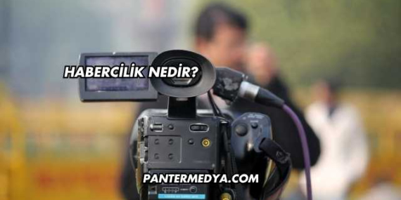 Habercilik Nedir?