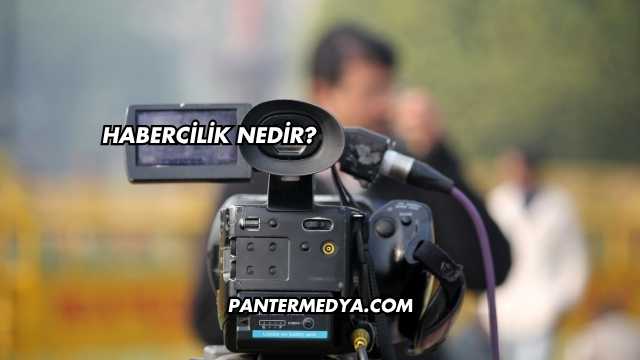 Habercilik Nedir?