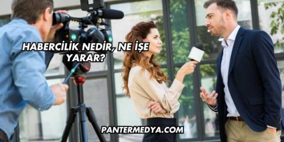 Habercilik Nedir, Ne İşe Yarar?