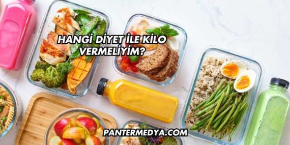 Hangi Diyet ile Kilo Vermeliyim?