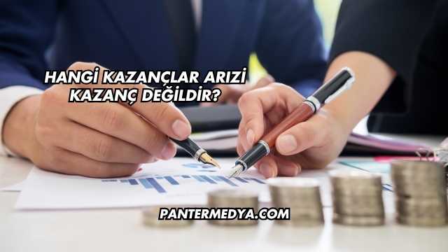 Hangi Kazançlar Arızi Kazanç Değildir?