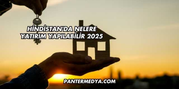 Hindistan’da Nelere Yatırım Yapılabilir 2025