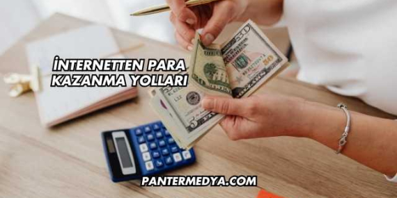 İnternetten Para Kazanma Yolları